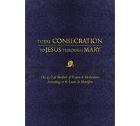 Total Consecration To Jesus Thru Mary