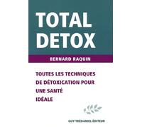 Total Detox: Toutes les techniques de détoxication pour une santé parfaite sans excès de poids