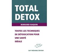 Total Detox - Toutes Les Techniques De Détoxication Pour Une Santé Parfaite Sans Excès De Poids