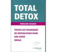 Total détox: Toutes les techniques de détoxification pour une santé idéale