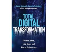 Total Digital Transformation: Making the Leap to Disruptive Technology in Total Quality Management