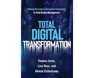 Total Digital Transformation: Making the Leap to Disruptive Technology in Total Quality Management