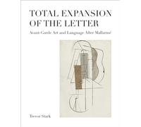 Total Expansion of the Letter: Avant-Garde Art and Language After Mallarmé