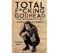 Total F*cking Godhead: The Biography of Chris Cornell