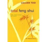 Total feng shui : santé, richesse et bonheur dans votre vie Lillian Too