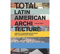 Total Latin American Architecture: Libretto of Modern Reflections & Contemporary Works - [Livre en VO] Ana De Brea (Auteur)