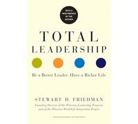 Total Leadership: Be a Better Leader, Have a Richer Life
