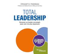 Stewart D. Friedman – Total Leadership – Devenez un meilleur leader, vivez pleinement – Broché