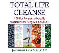 Total Life Cleanse: A 28-Day Program to Detoxify and Nourish the Body, Mind, and Soul