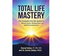TOTAL LIFE MASTERY The Complete H.R.C.M. System for Money, Career, Relationship and Health Transformation