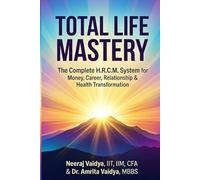 TOTAL LIFE MASTERY: The Complete H.R.C.M. System for Money, Career, Relationship & Health Transformation