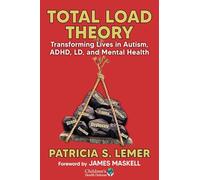 Total Load Theory: Transforming Lives in Autism, ADHD, LD, SPD, and Mental Health