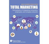 Total Marketing: The business of integrating consumers, employees, and company networks