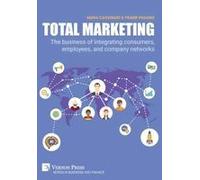 Total Marketing: The Business Of Integrating Consumers, Employees, And Company Networks (Business And Finance)