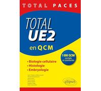 Total PACES Total UE2 en QCM Biologie Cellulaire Histologie Embryologie 1000 QCM Corrigés et Commentés