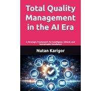 Total Quality Management in the AI Era: A Strategic Framework for Intelligent, Ethical, and Sustainable Excellence I Total Quality Management AI I AI ... I Data Quality Management I AI Risk