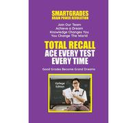 Total Recall Ace Every Test Every Time (College Edition) Study Skills Smartgrades Brain Power Revolution
