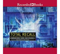 Total Recall - How the E-Memory Revolution Will Ch