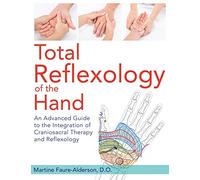 Total Reflexology of the Hand: An Advanced Guide to the Integration of Craniosacral Therapy and Reflexology