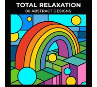 Total Relaxation: 80 Abstract Designs - A Stress Relief Coloring Book with Bold Lines