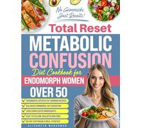 Total Reset Metabolic Confusion Diet Cookbook for Endomorph Women Over 50: Targeted Recipes to Burn Fat, Balance Hormones, and Boost Energy for Women Embracing Wellness After 50 - 49-Day Plan Inside
