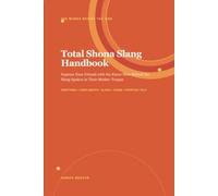 Total Shona Slang Handbook: Impress Your Friends with the Know-How Behind the Slang Spoken in Their Mother Tongue