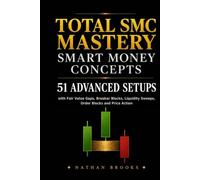 Total SMC Mastery Smart Money Concepts: 51 Advanced Setups with Fair Value Gaps, Breaker Blocks, Liquidity Sweeps, Order Blocks and Price Action