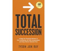 Total Succession: 5 Steps for Financial Advisors to Exit Confidently, Be Fully Compensated, and Keep Clients' Interests First