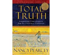 Total Truth: Liberating Christianity from Its Cultural Captivity