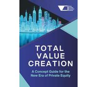 Total Value Creation: A Concept Guide for the New Era of Private Equity