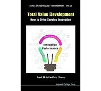 Total Value Development: How to Drive Service Innovation: Series on Technology Management - [Livre en VO] Frank M Hull, Christopher David Storey (Auteur)