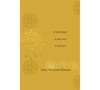 Total Wellness Planner: A Holistic Approach to Health and Happiness: Plan, Reflect, and Elevate your Well-Being Every Week!