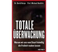 Totale Überwachung Warum wir uns vom Staat freiwillig die Freiheit rauben lassen - Michael Rochlitz - Heyne Verlag - ebook (ePub) - Livre