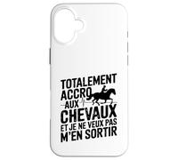 Totalement Accro Aux Chevaux Et Je Ne Veux Pas Men Sortir Coque pour iPhone 16 Plus