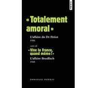 « Totalement amoral » : l'affaire du Dr Petiot 1946. Suivi de « Vive la France, quand même! » : l'
