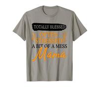Totalement bénie, souvent stressée, un peu en désordre, la vie de maman T-Shirt