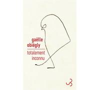 Totalement inconnu - Gaëlle Obiégly - Bourgois - broché - Roman