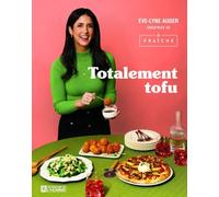 Totalement Tofu - Secrets et astuces pour le rendre irrésistible !