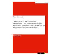Totaler Staat vs. Behemoth und Doppelstaat. Carl Schmitts Theorie des quantitativ und qualitativ totalen Staats im Spiegel wissenschaftlicher Kritik