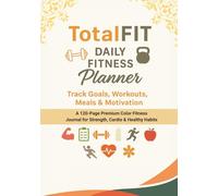 TotalFit Daily Fitness Planner: Track Goals, Workouts, Meals & Motivation, A 120-Page Premium Color Fitness Journal for Strength, Cardio & Healthy Habits