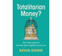 Totalitarian Money?: The Case against Central Bank Digital Currencies