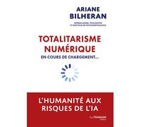 Totalitarisme numérique en cours de chargement... - L'humanité aux risques de l'intelligence artificielle - Ariane Bilheran - Tredaniel La Maisnie - broché - Essai