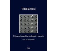 Totalitarismo. Usi e abusi tra politica, storiografia e memorie