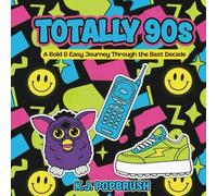 Totally 90s: A Bold & Easy Journey Through the Best Decade: An Iconic Pop-Culture Rewind for Adults and a Retro Throwback for Teens