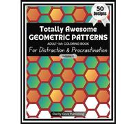 Totally Awesome Geometric Patterns Adult-ish Coloring Book Vol. 5: For Distraction & Procrastination, 50 Beautiful Designs to Waste Time, Delay & ... Flow State Meditation Techniques for Slackers