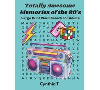 Totally Awesome Memories of the 80's, Large Print Word Search for Adults: Over 100 Classic, Nostalgic, Retro, Vintage, Easy to Read Puzzles