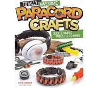 Totally Awesome Paracord Crafts: Quick & Simple Projects to Make