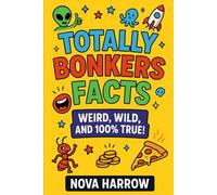 Totally Bonkers Facts: Weird, wild, and 100% true!