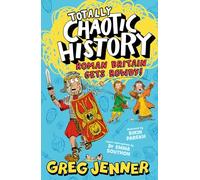 Totally Chaotic History: Roman Britain Gets Rowdy!: Get ready for Key Stage 2 history with the host of the chart-topping podcast You’re Dead to Me - ... fact-packed history perfect for kids 8+