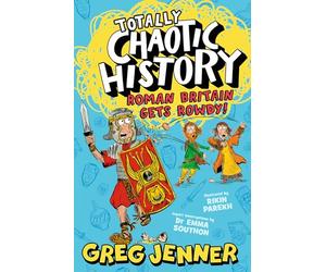 Totally Chaotic History: Roman Britain Gets Rowdy!: Get ready for Key Stage 2 history with the host of the chart-topping podcast You’re Dead to Me - ... fact-packed history perfect for kids 8+